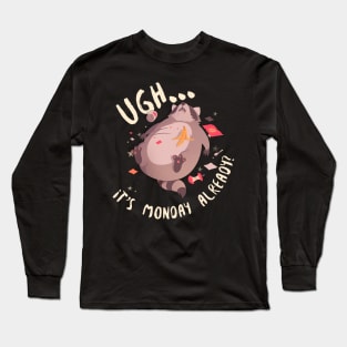 Ugh... It's Monday Already? Long Sleeve T-Shirt